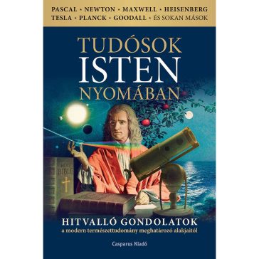   Tudósok Isten nyomában – Hitvalló gondolatok a modern természettudomány meghatározó alakjaitól (2. kiadás)