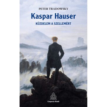Kaspar Hauser - küzdelem a szellemért