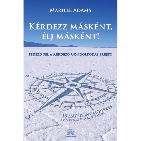 Kérdezz másként, élj másként! Kérdezz másként, élj másként!