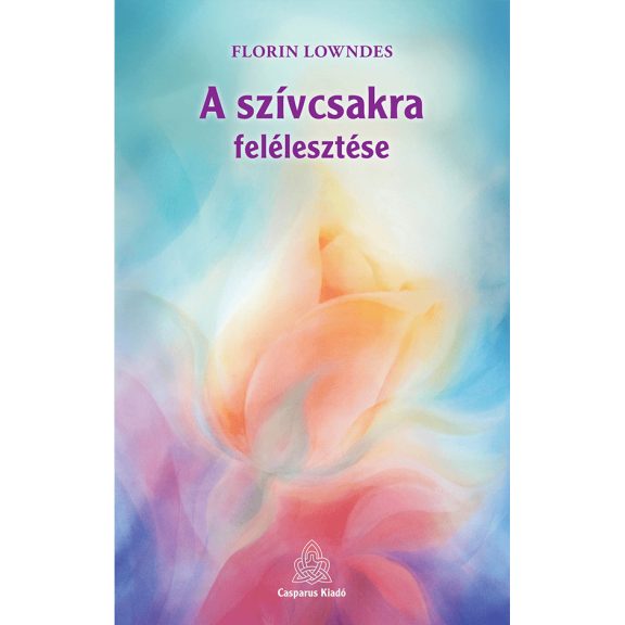 A szívcsakra felélesztése A szívcsakra felélesztése