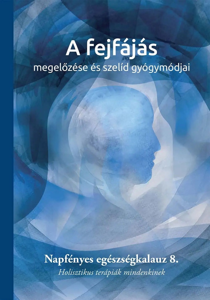 A fejfájás megelőzése és szelíd gyógymódjai