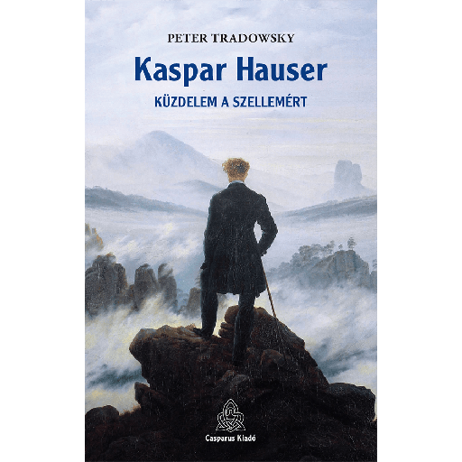 [978-963-89405-6-8] Kaspar Hauser - küzdelem a szellemért