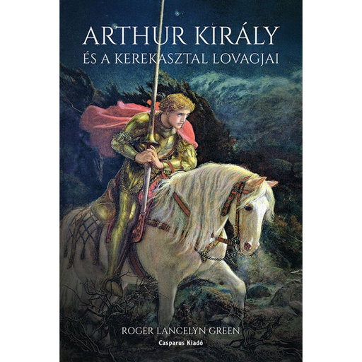 [9786155835193] Arthur király és a kerekasztal lovagjai