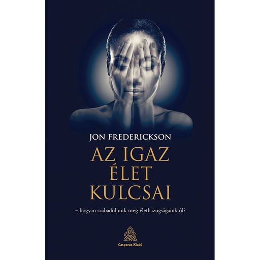 [978-615-5835-46-9] Az igaz élet kulcsai – hogyan szabaduljunk meg élethazugságainktól?