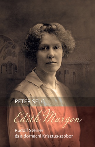 [9786155835568] Edith Maryon – Rudolf Steiner és a dornachi Krisztus-szobor