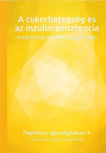[9786158210201] A cukorbetegség és az inzulinrezisztencia megelőzése és szelíd gyógymódjai