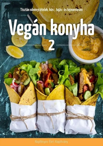 Vegán konyha 2 – tisztán növényi ételek, hús-, tojás és tejmentesen